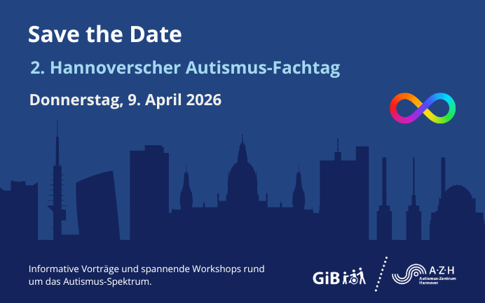 Auf blauem Hintergrund steht in weißer Schrift: „Save the Date. 2. Hannoverscher Autismus-Fachtag. Donnerstag, 09.04.2026. Informative Vorträge und spannende Workshops rund um das Autismus-Spektrum.“ Unten rechts sind die Logos von vom Autismus-Zentrum Hannover und der GiB Hannover abgebildet. Eine dunkelblaue Skyline von Hannover und ein regenbogenfarbendes Unendlichkeitszeichen sind ebenfalls auf der Grafik abgebildet.